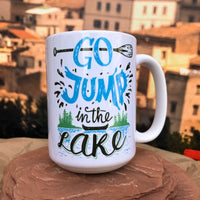 Go Jump in the Lake Ceramic Mug.